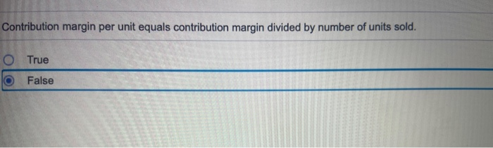  Contribution margin per unit equals contribution margin divided by number of