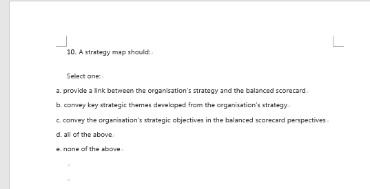 10. A strategy map should Select one: a. provide a link