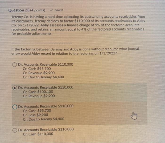  Question 23 (4 points) Saved Jeremy Co. is having a hard