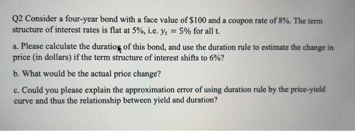  a Q2 Consider a four-year bond with a face value of