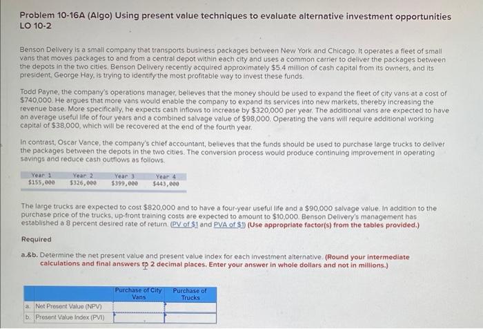 a&b please! Problem 10-16A (Algo) Using present value techniques to evaluate alternative