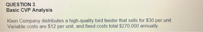  #5 QUESTION 3 Basic CVP Analysis Klein Company distributes a high-quality
