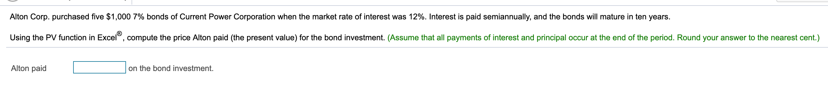 Please use the PV function in Excel ! Alton Corp. purchased five