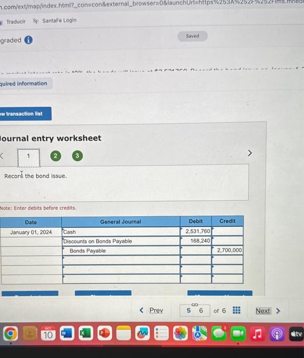 before credits. Journal entry worksheet Record the first semiannual interest payment. Note: