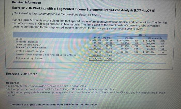  Required information Exercise 7-16 Working with a Segmented Income Statement; Break-Even