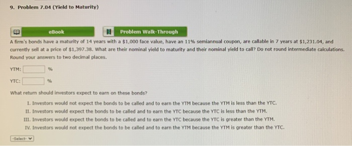  9. Problem 7.04 (Yield to Maturity) eBook Problem Walk-Through A firm's