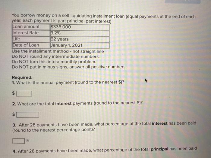  You borrow money on a self liquidating installment loan (equal payments