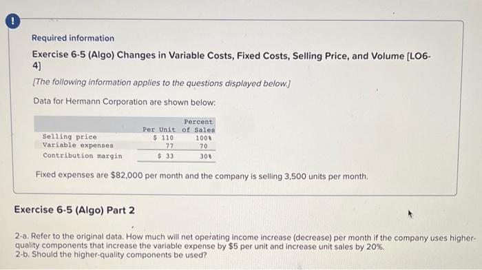  Required information Exercise 6-5 (Algo) Changes in Variable Costs, Fixed Costs,