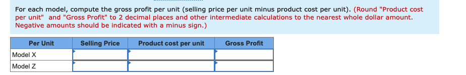 unit minus product cost per unit). (Round "Product cost per unit" and