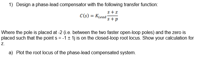  1) Design a phase-lead compensator with the following transfer function: S