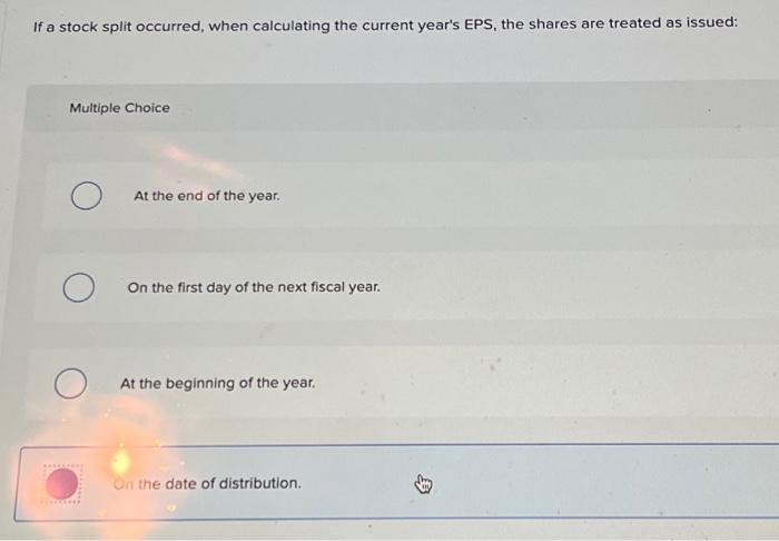  If a stock split occurred, when calculating the current year's EPS,