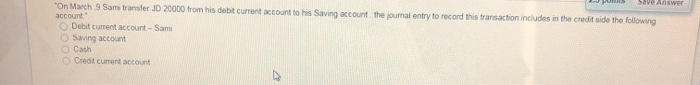  Save Answer "On March 9 Sami transfer JD 20000 from his