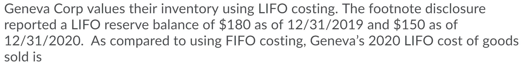 Geneva Corp values their inventory using LIFO costing. The footnote disclosure