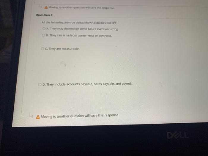 8 All the following are true about known liabilities EXCEPT: O A.