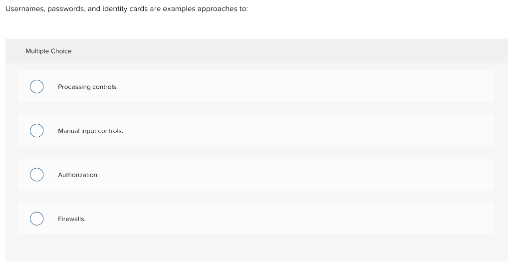  Usernames, passwords, and identity cards are examples approaches to: Multiple Choice