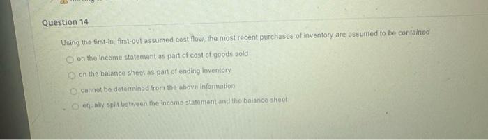  Using the first-in, first-out assumed cost flow, the most recent purchases