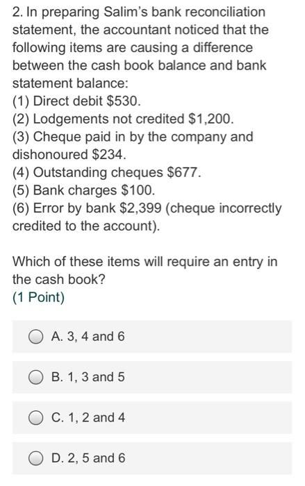  2. In preparing Salim's bank reconciliation statement, the accountant noticed that