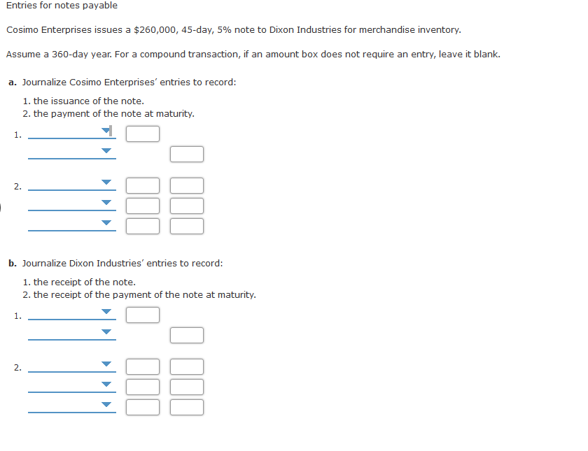 Entries for notes payable Cosimo Enterprises issues a $260,000, 45-day, 5%