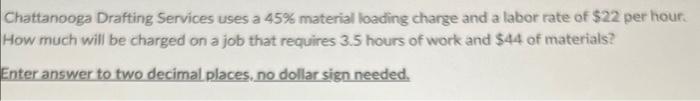  Chattanooga Drafting Services uses a 45% material loading charge and a