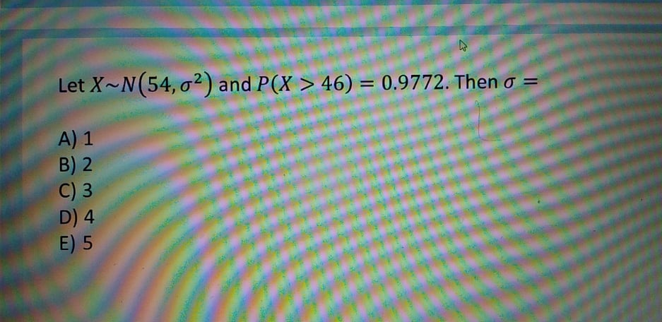 variance 2. Then E(2X2 - 5) = A) 195 B) 191 C)
