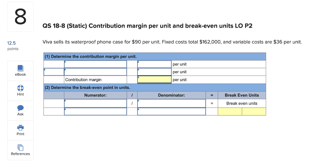  QS 18-8 (Static) Contribution margin per unit and break-even units LO
