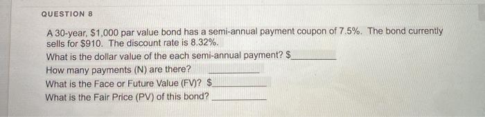  QUESTION 8 A 30-year $1.000 par value bond has a semi-annual