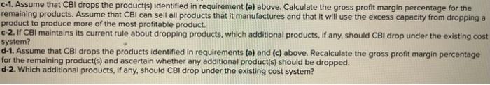 Assume that CBI drops the product(s) identified in requirement (a) above. Calculate