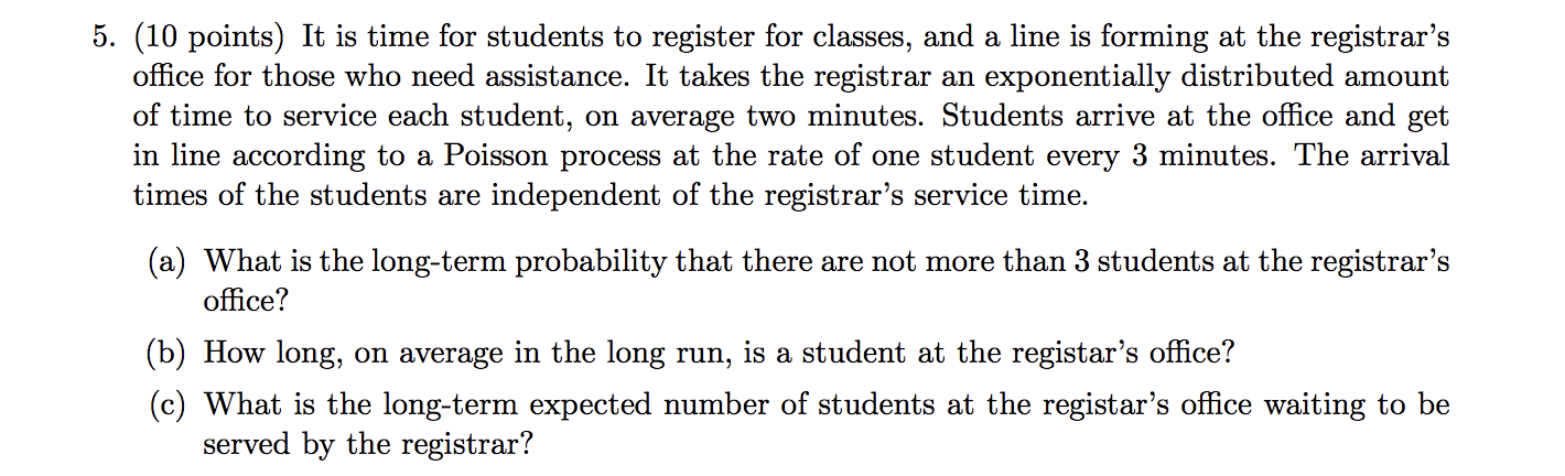  Registration Line Queuing Model 5. (10 points) It is time for