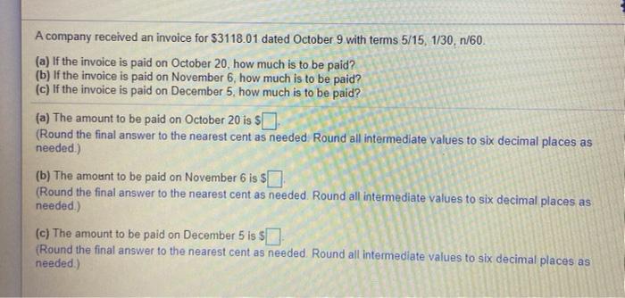  A company received an invoice for $3118.01 dated October 9 with