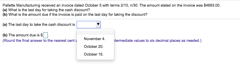 n/30. The amount stated on the invoice was $4693.00. (a) What is