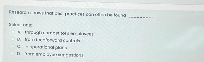  Research shows that best practices can often be found Select one: