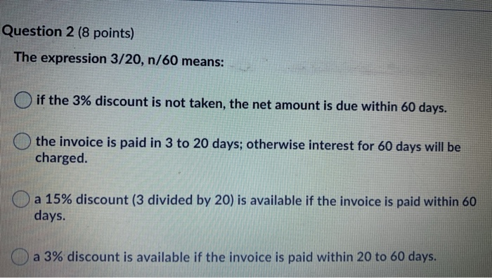  Question 2 (8 points) The expression 3/20, n/60 means: if the