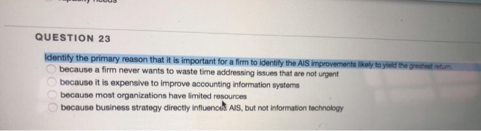  QUESTION 23 Identify the primary reason that it is important for
