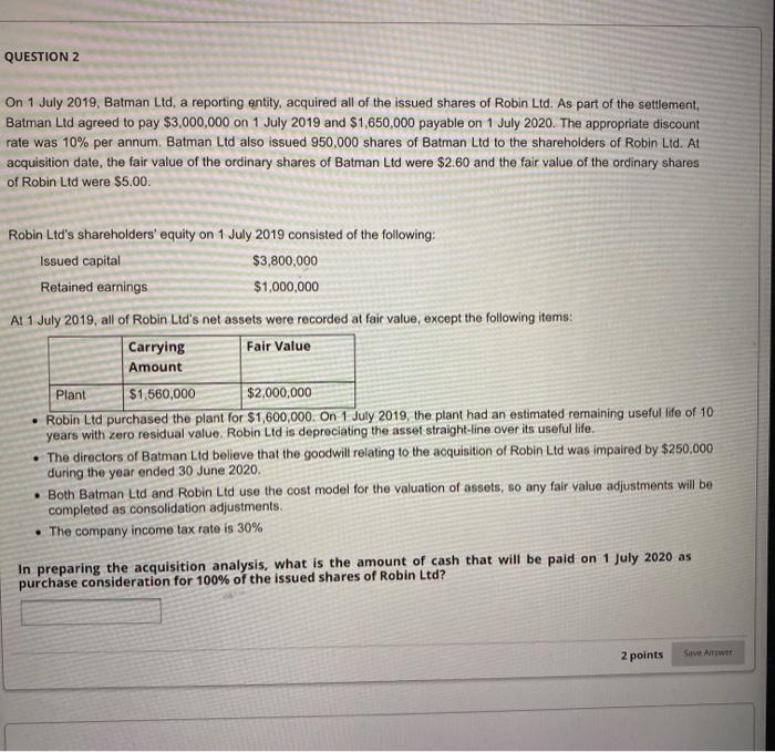  QUESTION 2 On 1 July 2019, Batman Ltd, a reporting entity,