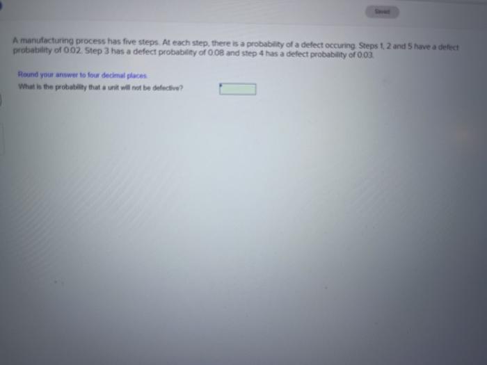  A manufacturing process has five steps. At each step, there is