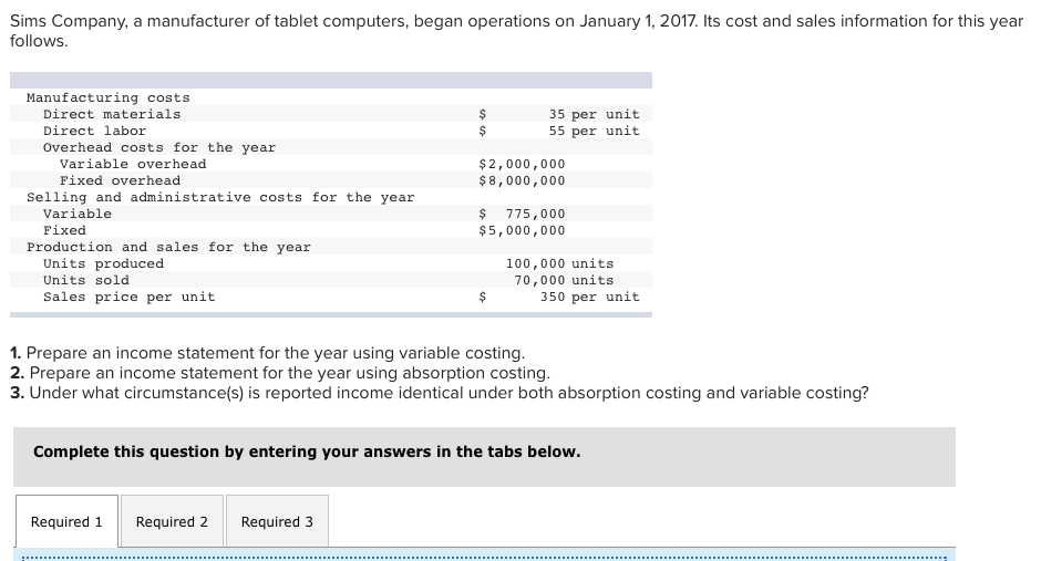 3 Prepare.an income statement for the.year using variable.costing SIMS COMPANY Variable Costing
