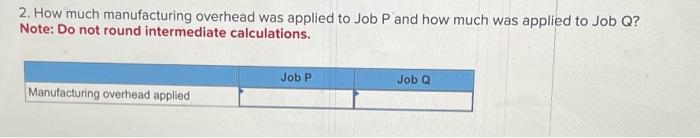 assigned to Job P? Note: Do not round intermediate calculations. Round your