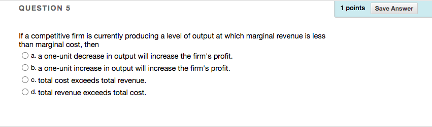 QUESTION 5 1 points Save Answer If a competitive firm is
