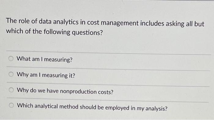 The role of data analytics in cost management includes asking all