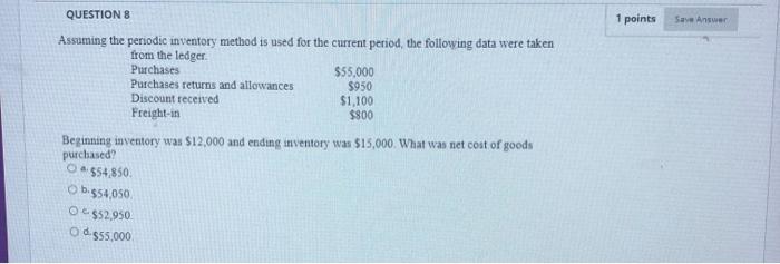  1 points Save Answer QUESTION 8 Assuming the periodic inventory method