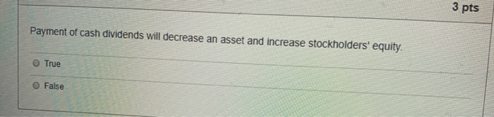  Payment of cash dividends will decrease an asset and increase stockholders'