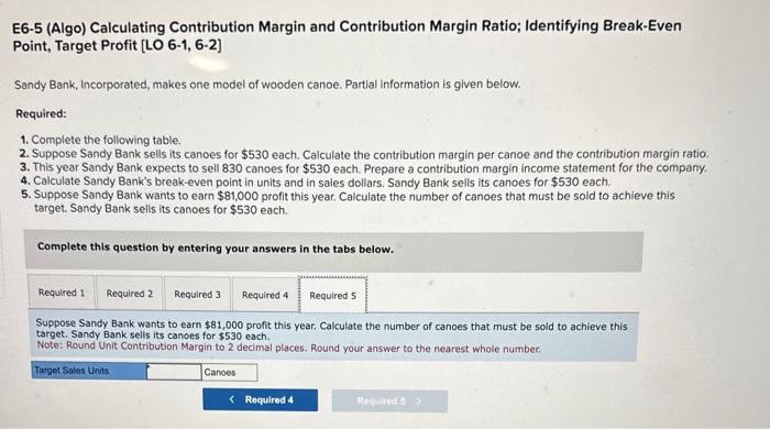 Calculate the contribution margin per canoe and the contribution margin ratio. 3.