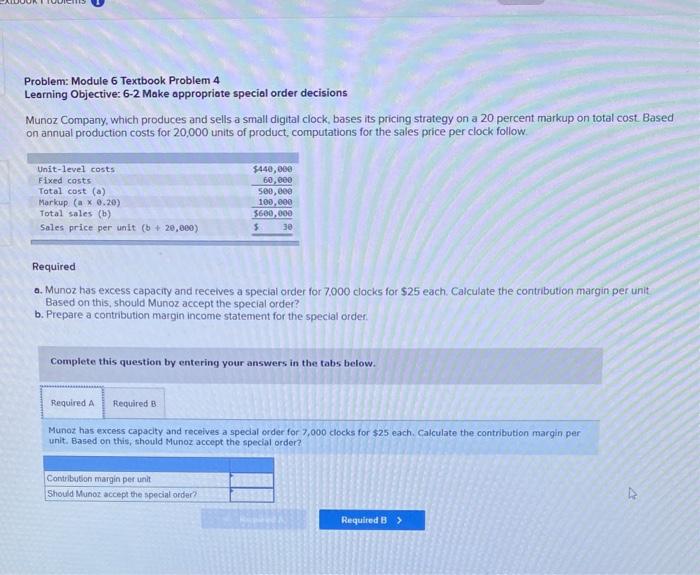 Objective: 6-2 Make appropriate special order decisions Munoz Company, which produces and