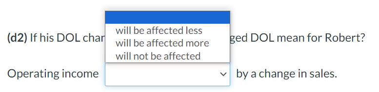 decimal places, e.g. 15.25.) Effect on DOL (d2) If his DOL changes,