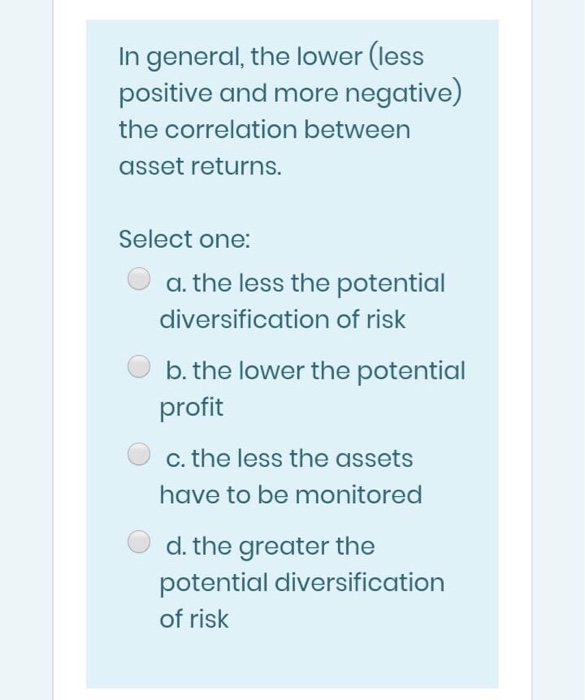  please quick solve In general, the lower (less positive and more