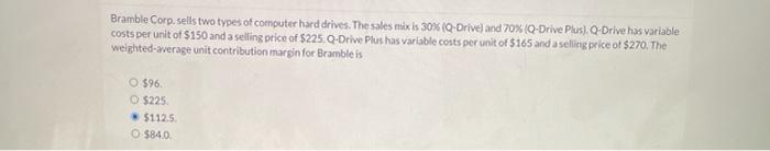 can someone answer and explain please Bramble Corp. sells two types of