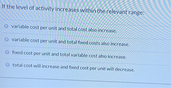  If the level of activity increases within the relevant range: O