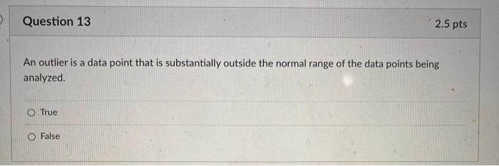  An outlier is a data point that is substantially outside the