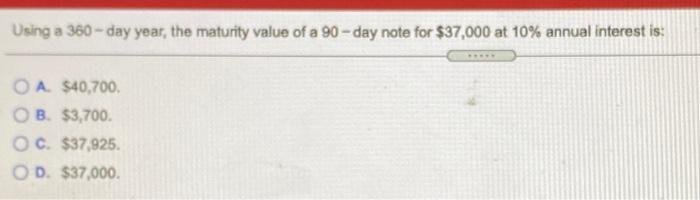  Using a 360 - day year, the maturity value of a