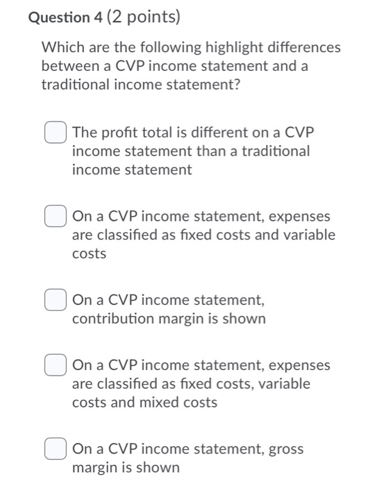  Question 4 (2 points) Which are the following highlight differences between